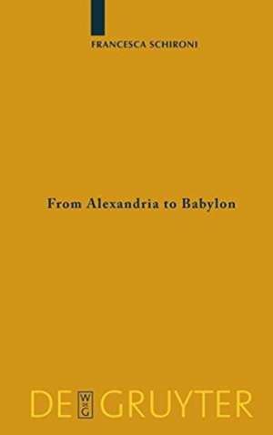 From Alexandria to Babylon: Near Eastern Languages and Hellenistic Erudition in the Oxyrhynchus Glossary (P.Oxy. 1802 + 4812) de Francesca Schironi