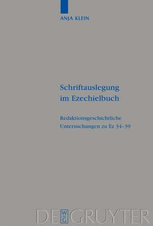 Schriftauslegung im Ezechielbuch: Redaktionsgeschichtliche Untersuchungen zu Ez 34-39 de Anja Klein