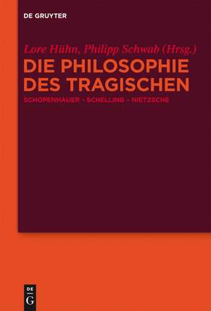 Die Philosophie des Tragischen: Schopenhauer – Schelling – Nietzsche de Lore Hühn