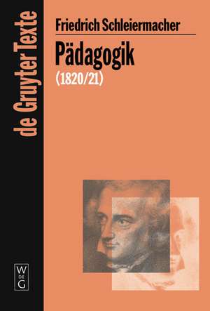 Pädagogik: Die Theorie der Erziehung von 1820/21 in einer Nachschrift de Friedrich Schleiermacher