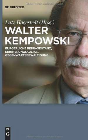 Walter Kempowski: Bürgerliche Repräsentanz - Erinnerungskultur - Gegenwartsbewältigung de Lutz Hagestedt