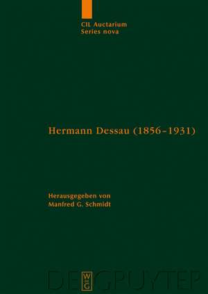 Hermann Dessau (1856-1931) zum 150. Geburtstag des Berliner Althistorikers und Epigraphikers: Beiträge eines Kolloquiums und wissenschaftliche Korrespondenz des Jubilars de Manfred G. Schmidt