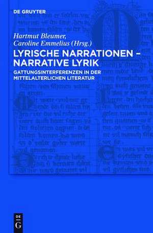 Lyrische Narrationen – narrative Lyrik: Gattungsinterferenzen in der mittelalterlichen Literatur de Hartmut Bleumer