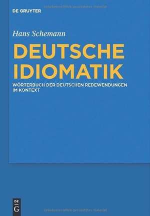 Deutsche Idiomatik: Wörterbuch der deutschen Redewendungen im Kontext de Hans Schemann