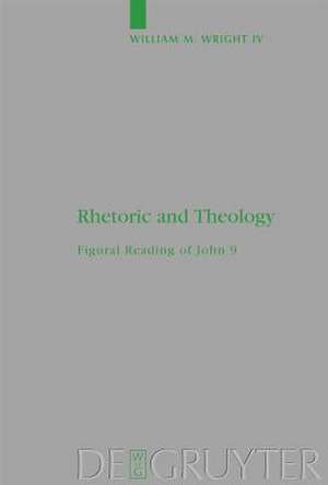 Rhetoric and Theology: Figural Reading of John 9 de William M. Wright