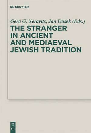 The Stranger in Ancient and Mediaeval Jewish Tradition: Papers Read at the First Meeting of the JBSCE, Piliscsaba, 2009 de Géza G. Xeravits