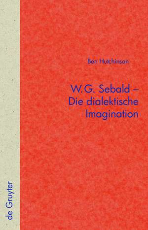 W.G. Sebald – Die dialektische Imagination de Ben Hutchinson