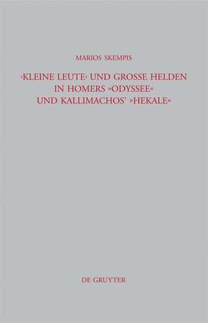 "Kleine Leute" und große Helden in Homers Odyssee und Kallimachos' Hekale de Marios Skempis