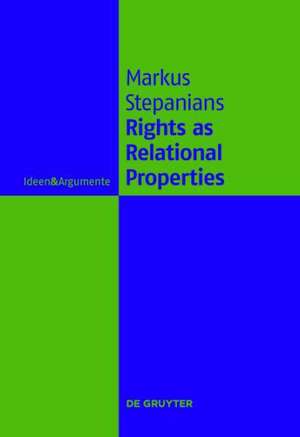 Rights as Relational Properties: In Defense of the Classical Beneficiary Theory of Rights de Markus Stepanians