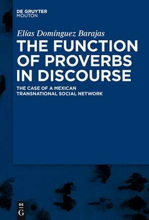 The Function of Proverbs in Discourse: The Case of a Mexican Transnational Social Network de Elías Domínguez Barajas