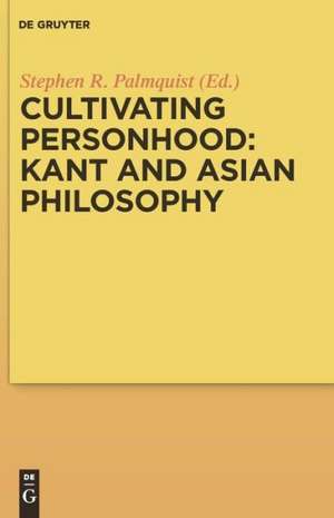 Cultivating Personhood: Kant and Asian Philosophy de Stephen R. Palmquist