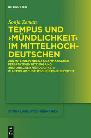 Tempus und "Mündlichkeit" im Mittelhochdeutschen: Zur Interdependenz grammatischer Perspektivensetzung und "Historischer Mündlichkeit" im mittelhochdeutschen Tempussystem de Sonja Zeman