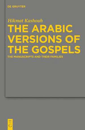 The Arabic Versions of the Gospels: The Manuscripts and their Families de Hikmat Kashouh