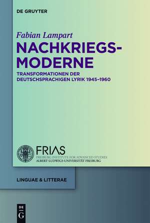 Nachkriegsmoderne: Transformationen der deutschsprachigen Lyrik 1945-1960 de Fabian Lampart