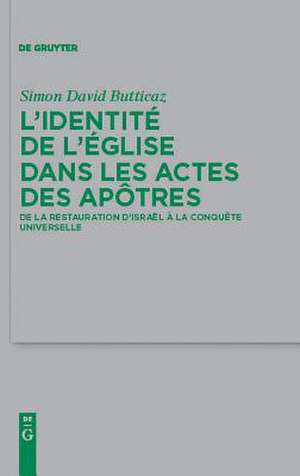 L'identité de l'Église dans les Actes des apôtres: De la restauration d'Israël à la conquête universelle de Simon David Butticaz