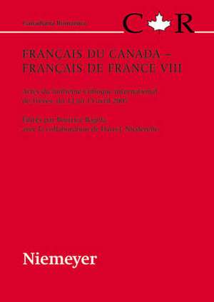 Français du Canada - Français de France VIII: Actes du huitième Colloque international de Trèves, du 12 au 15 avril 2007 de Beatrice Bagola