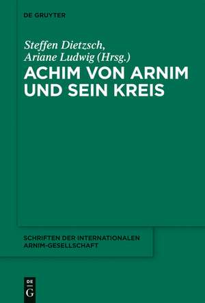 Achim von Arnim und sein Kreis de Steffen Dietzsch