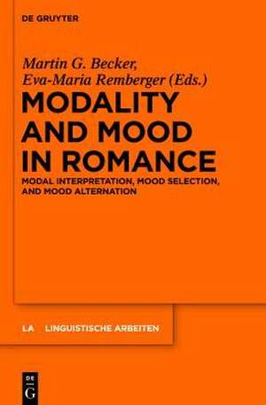 Modality and Mood in Romance: Modal interpretation, mood selection, and mood alternation de Martin G. Becker