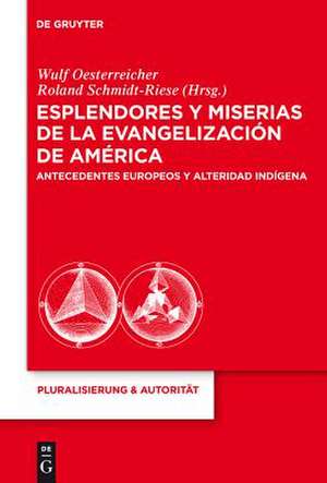 Esplendores y miserias de la evangelización de América: Antecedentes europeos y alteridad indígena de Wulf Oesterreicher