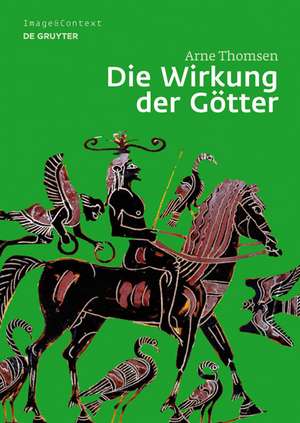 Die Wirkung der Götter: Bilder mit Flügelfiguren auf griechischen Vasen des 6. und 5. Jahrhunderts v. Chr. de Arne Thomsen