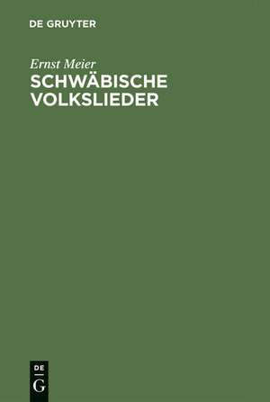 Schwäbische Volkslieder: mit ausgewählten Melodien. Aus mündlicher Ueberlieferung gesammelt de Ernst Meier