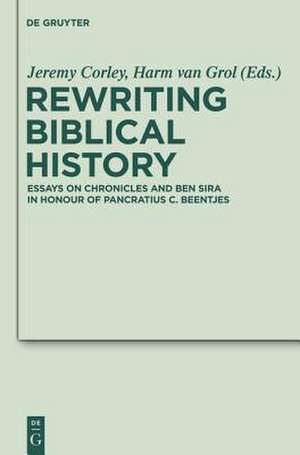 Rewriting Biblical History: Essays on Chronicles and Ben Sira in Honor of Pancratius C. Beentjes de Jeremy Corley