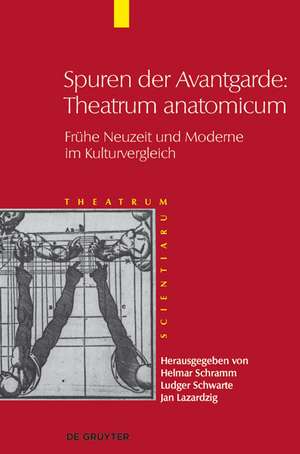 Spuren der Avantgarde: Theatrum anatomicum: Frühe Neuzeit und Moderne im Kulturvergleich de Ludger Schwarte