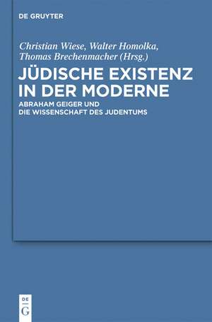 Jüdische Existenz in der Moderne: Abraham Geiger und die Wissenschaft des Judentums de Christian Wiese