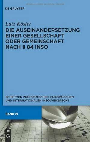 Die Auseinandersetzung einer Gesellschaft oder Gemeinschaft nach § 84 InsO de Lutz Köster