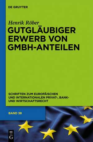 Gutgläubiger Erwerb von GmbH-Anteilen de Henrik Röber