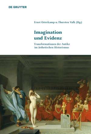 Imagination und Evidenz: Transformationen der Antike im ästhetischen Historismus de Ernst Osterkamp