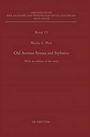 Old Avestan Syntax and Stylistics: With an edition of the texts de Martin West