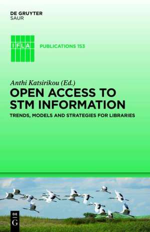 Open Access to STM Information: Trends, Models and Strategies for Libraries de Anthi Katsirikou