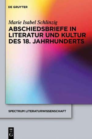 Abschiedsbriefe in Literatur und Kultur des 18. Jahrhunderts de Marie Isabel Schlinzig