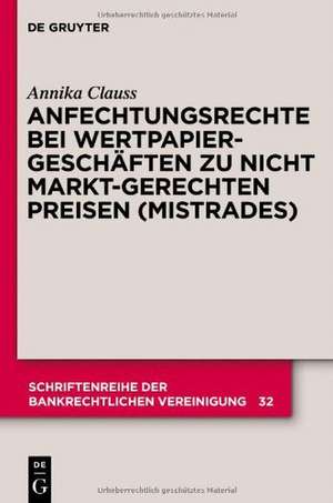 Anfechtungsrechte bei Wertpapiergeschäften zu nicht marktgerechten Preisen (Mistrades) de Annika Clauss