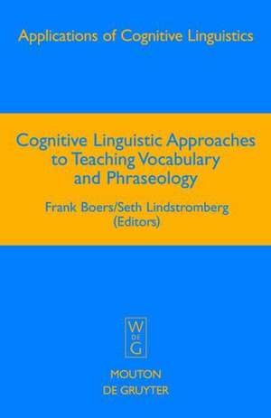 Cognitive Linguistic Approaches to Teaching Vocabulary and Phraseology de Frank Boers