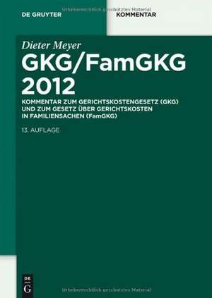 GKG/FamGKG 2012: Kommentar zum Gerichtskostengesetz (GKG) und zum Gesetz über Gerichtskosten in Familiensachen (FamGKG) de Dieter Meyer