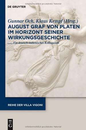 August Graf von Platen im Horizont seiner Wirkungsgeschichte: Ein deutsch-italienisches Kolloquium de Gunnar Och