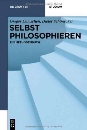 Selbst philosophieren: Ein Methodenbuch de Gregor Damschen