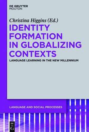 Identity Formation in Globalizing Contexts: Language Learning in the New Millennium de Christina Higgins