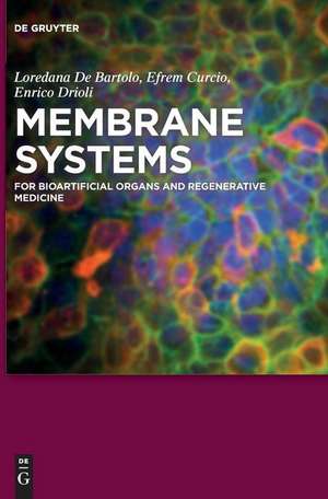 Membrane Systems: For Bioartificial Organs and Regenerative Medicine de Loredana De Bartolo