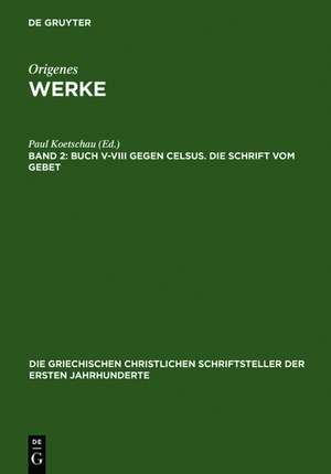 Buch V–VIII gegen Celsus. Die Schrift vom Gebet de Paul Koetschau