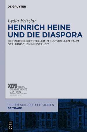 Heinrich Heine und die Diaspora: Der Zeitschriftsteller im kulturellen Raum der jüdischen Minderheit de Lydia Fritzlar