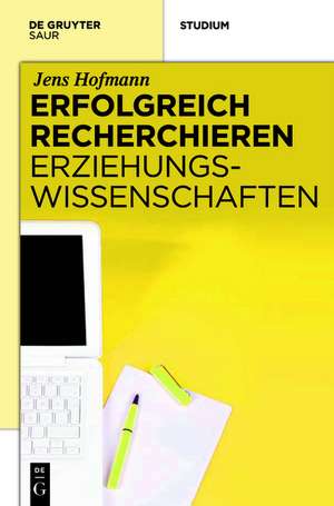 Erfolgreich recherchieren - Erziehungswissenschaften de Jens Hofmann