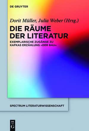 Die Räume der Literatur: Exemplarische Zugänge zu Kafkas Erzählung "Der Bau" de Dorit Müller