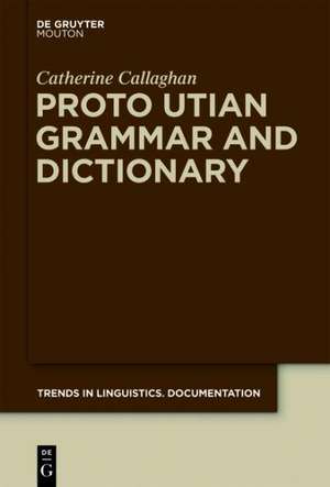 Proto Utian Grammar and Dictionary: With Notes on Yokuts de Catherine Callaghan