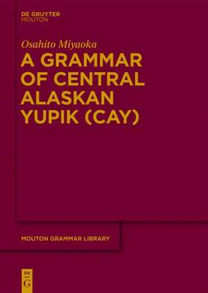 A Grammar of Central Alaskan Yupik (CAY) de Osahito Miyaoka