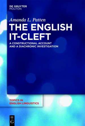 The English it-Cleft: A Constructional Account and a Diachronic Investigation de Amanda Patten