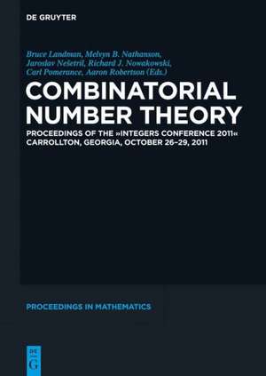 Combinatorial Number Theory: Proceedings of the "Integers Conference 2011", Carrollton, Georgia, USA, October 26-29, 2011 de Aviezri S. Fraenkel