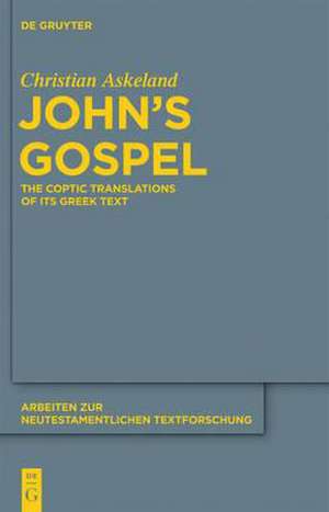 John's Gospel: The Coptic Translations of its Greek Text de Christian Askeland